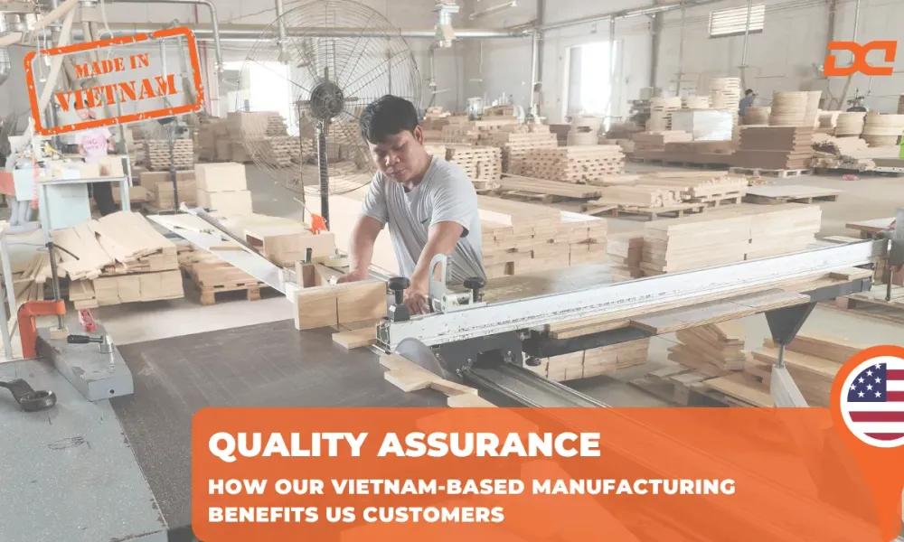 Quality Assurance: How Our Vietnam-Based Manufacturing Benefits US Customers